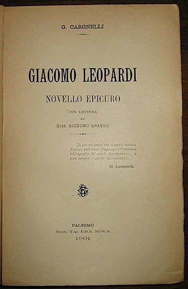 G. Cargnelli Giacomo Leopardi novello Epicuro. Con Lettera del dott. Diodoro Grasso 1901 Palermo Stab. Tip. Era Nova